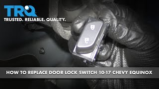 How to Replace Front Door Lock Switch 10-17 Chevy Equinox