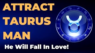 12 Ways To Attract A Taurus Man Today- He Will Fall In Love!