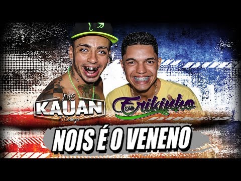 MC Kauan & MC Erikinho - Nóis é o Veneno (Web Clipe Oficial)