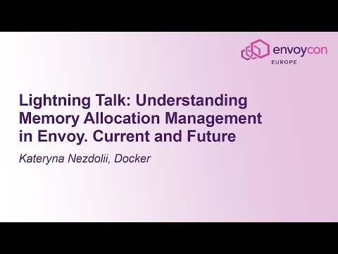 Lightning Talk: Understanding Memory Allocation Management in Envoy. Current an... Kateryna Nezdolii
