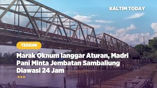 Marak Oknum langgar Aturan, Madri Pani Minta Jembatan Sambaliung Diawasi 24 Jam