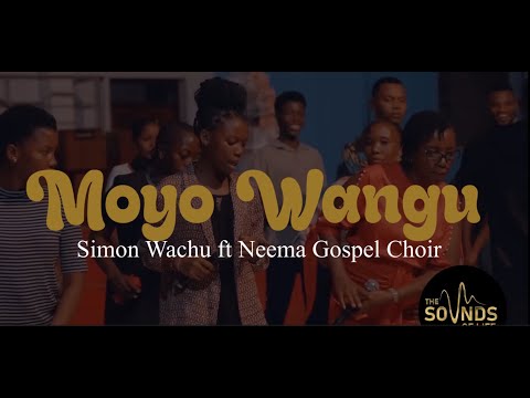 Simon Wachu ft Neema Gospel Choir - Moyo Wangu