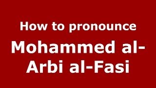 How to pronounce Mohammed Al-Arbi Al-Fasi