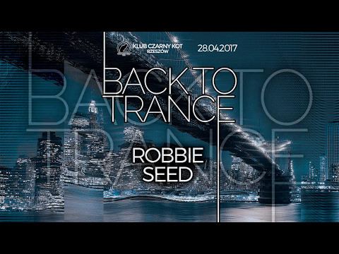 Robbie Seed - Back To Trance vol. 03 [28.04.2017 - Czarny Kot - Rzeszów]