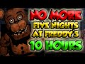 [10 HOURS] "No More" - Five Nights at Freddy's ...