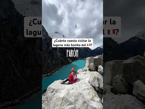 ¿Cuánto cuesta visitar la laguna más bonita del 🇵🇪? #lagunaparon #peru #huaraz #carhuaz #viajes