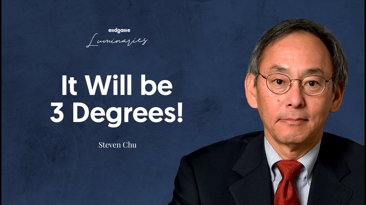 Climate Change: A Revised Prediction - Steven Chu | Endgame #162 (Luminaries)