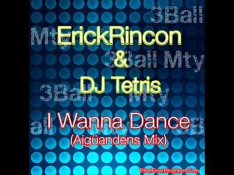 3BallMTY (Dj Erick Rincon) & Dj Tetris - I Wanna Dance (Aiguanadens Mix)