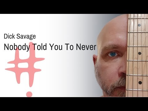Dick Savage - Nobody Told You To Never