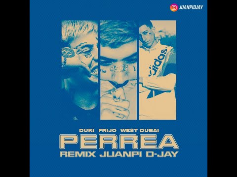 PERREA ✘ DUKI ✘ FRIJO ✘ WEST DUBAI ✘ JUANPI D JAY
