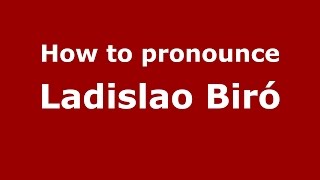 How to pronounce Ladislao Biró
