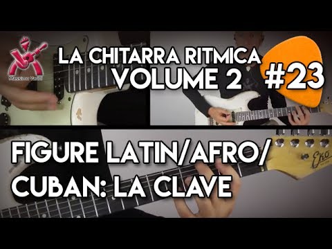23 Manuale La Chitarra Ritmica volume 2 - FIGURe LATIN/AFRO/CUBAN: LA CLAVe