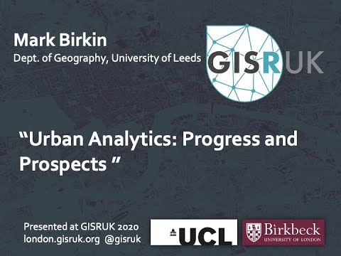 GISRUK 2020: Keynote - Urban Analytics: Progress and Prospects, Mark Birkin