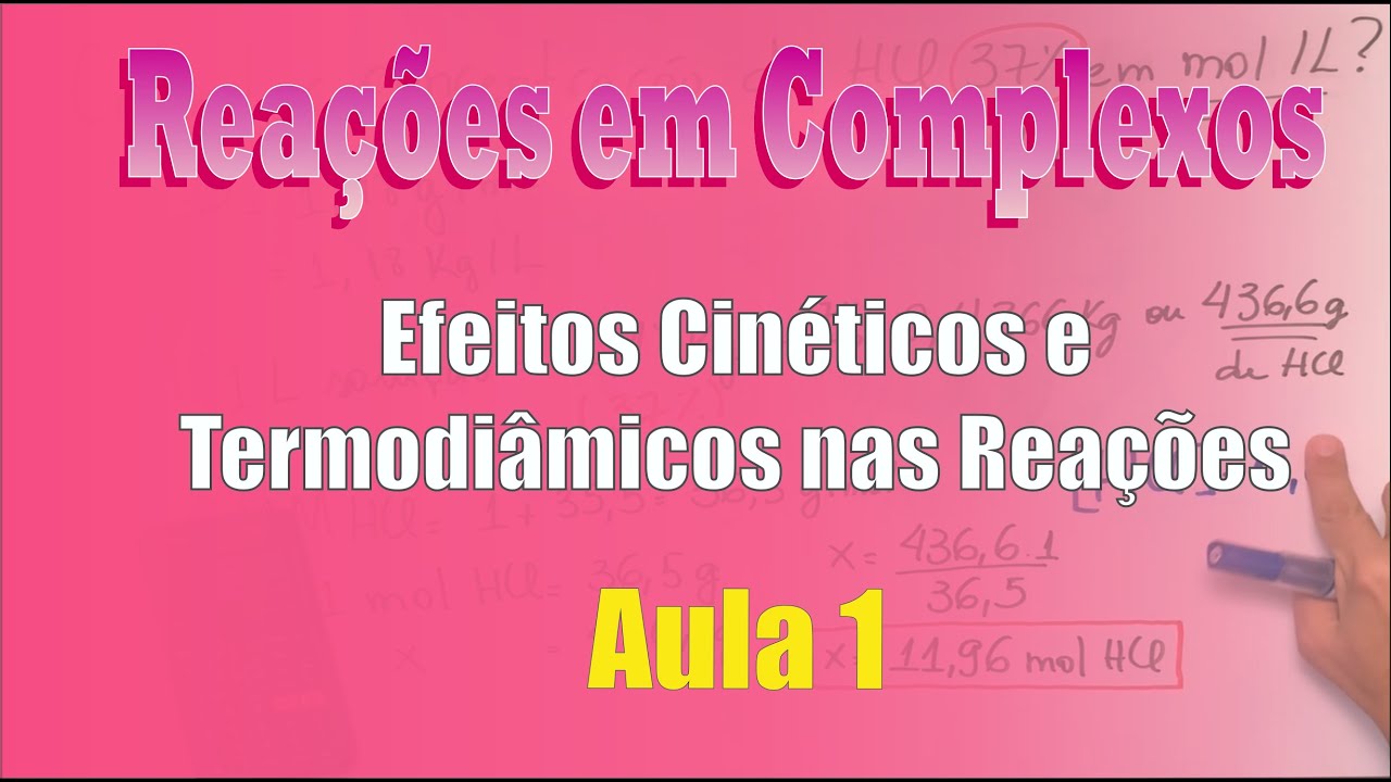 Reações em Complexos - Aula 1: Efeitos Cinéticos e Termodinâmicos nas Reações