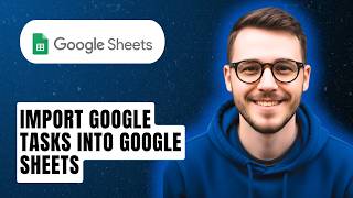 How To Import Google Tasks Into Google Sheets [2026 Guide]