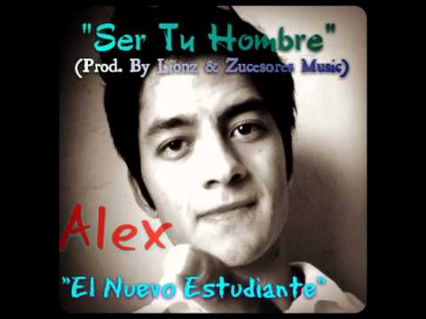 Ser Tu Hombre (Audio Oficial) (Prod. By Lionz & Zucesores Music) - Alex "El Nuevo Estudiante"