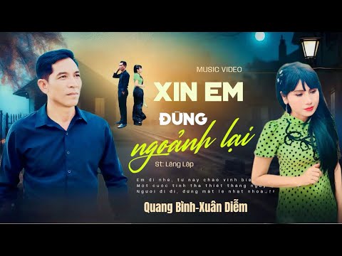 SỰ THẬT BẤT NGỜ 🔥 XIN EM ĐỪNG NGOẢNH LẠI -  Khiến Người Nghe Day Dứt  | QUANG BÌNH x XUÂN DIỄM