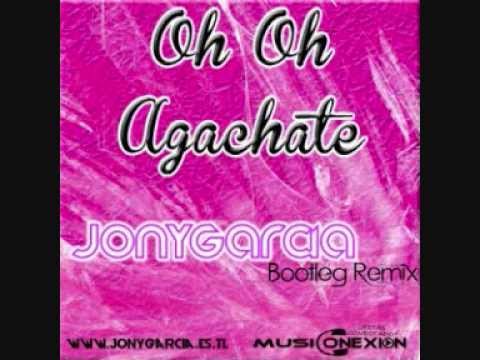 Oh Oh Agachate - Jony Garcia Bootleg