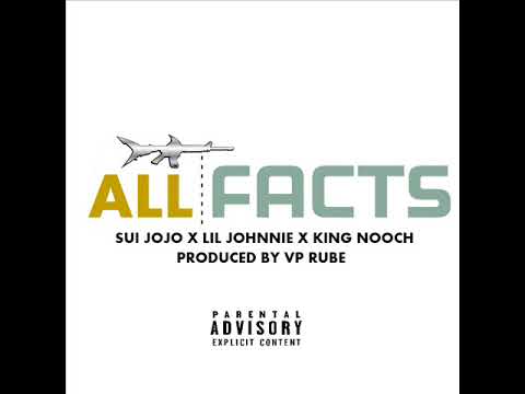 SUI JoJo x Lil Johnnie x King Nooch "All Facts" (Audio) Prod. By VP Rude