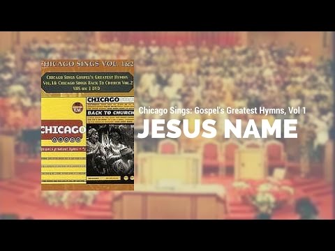 Chicago Sings: Gospel's Greatest Hymns, Vol. 1 - Jesus Name Medley