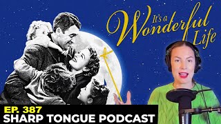 It's a Wonderful Life | Jessimae Peluso | Sharp Tongue Podcast Ep. 387