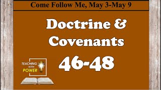 Doctrine and Covenants 46-48, Come Follow Me, (May 3-May 9)