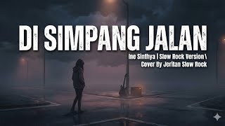Download lagu Di Simpang Jalan - Ine Sinthya | SLOW ROCK VERSION Cover By Jeritan Slow Rock 🎵 mp3