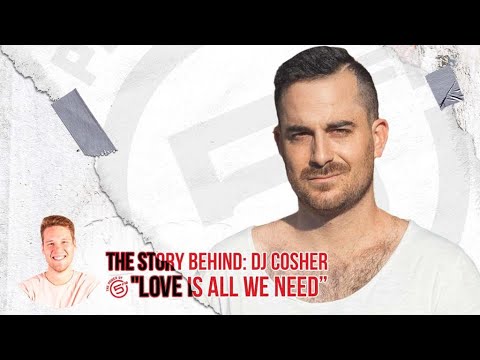 The Story Behind: DJ Cosher "Love is All I Need"