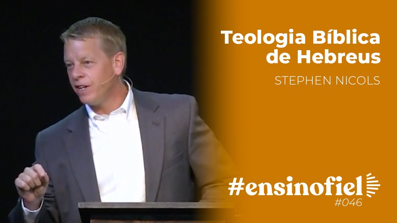 Teologia Bíblica de Hebreus - Stephen Nicols #EnsinoFiel 046