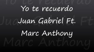 Yo te recuerdo (LETRA) - Juan Gabriel Ft. Marc Anthony