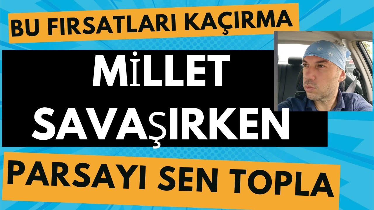 Savaştan Korkma Bu Fırsatları Kaçırmaktan Kork Millet Savaşırken Sen Parsayı Topla