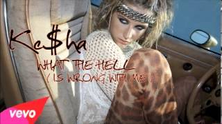 Ke$ha - What The Hell (Is Wrong With Me)