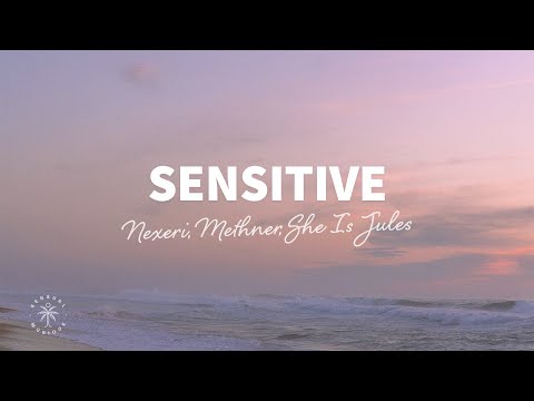 Nexeri, Methner, She Is Jules - Sensitive (Lyrics)