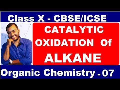 Organic 07 :Catalytic OXIDATION Of ALKANE : METHANE & ETHANE : CBSE/ICSE : X CLASS Video