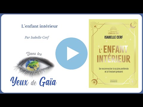 ? L’Enfant Intérieur – Isabelle Cerf – Guérison émotionnelle – Joie & Éveil | Dans les Yeux de Gaïa