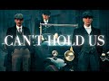 Peaky Blinders || Can't Hold Us
