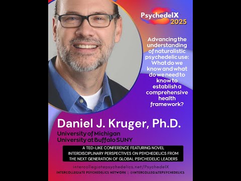 Daniel J. Kruger, PhD PsychedelX 2025 Keynote-Advancing understanding of naturalistic psychedelic...