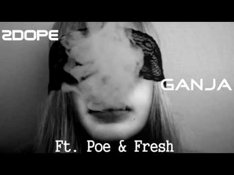 2Dope - Ganja Ft. Poe & Fresh