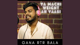 Va Machi Weight Ah Vaasi