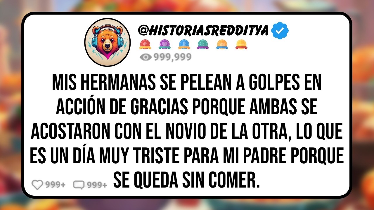 Mis HERMANAS se Pelean a Golpes en Acción de Gracias Porque Ambas se Acostaron con el Novio de la..