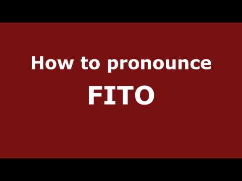 How to Pronounce FITO in Spanish - PronounceNames.com