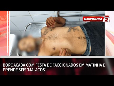 BOPE acaba com festa de faccionados em Matinha e prende seis 'malacos' | BANDEIRA 2