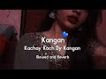 Kangan Slowed And Reverb Kachay Kach Dy Kangan Slowed And Reverb SHEBIxSLOWED