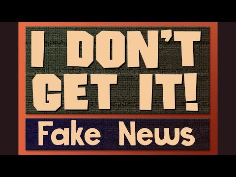 I Don't Get It - Fake News