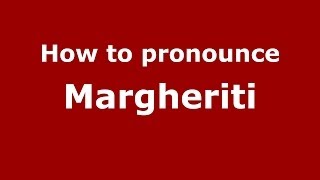 How to pronounce Margheriti