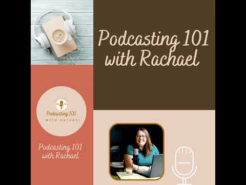 Welcome to Podcasting 101 with Rachael!