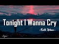 Keith Urban - Tonight I wanna cry [ Lyrics ]