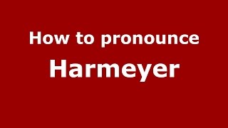 How to pronounce Harmeyer