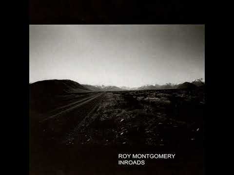 Roy Montgomery - Inroads: New and Collected Works [Full Album]
