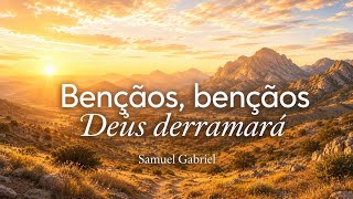 BENÇÃOS, BENÇÃOS DEUS DERRAMARÁ - Samuel Gabriel - Hino 442 CCB